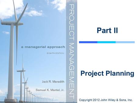 Copyright 2012 John Wiley & Sons, Inc. Part II Project Planning.