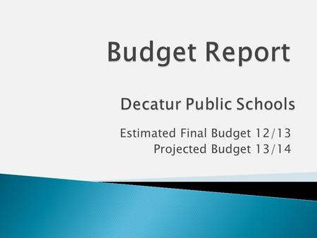 Estimated Final Budget 12/13 Projected Budget 13/14.