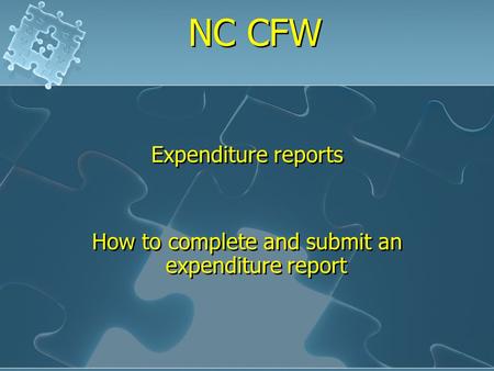 NC CFW Expenditure reports How to complete and submit an expenditure report Expenditure reports How to complete and submit an expenditure report.