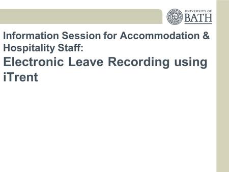 Information Session for Accommodation & Hospitality Staff: Electronic Leave Recording using iTrent.