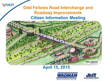 Odd Fellows Road Interchange and Roadway Improvements Citizen Information Meeting April 15, 2015.