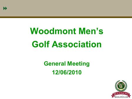 1 Woodmont Men’s Golf Association General Meeting 12/06/2010.
