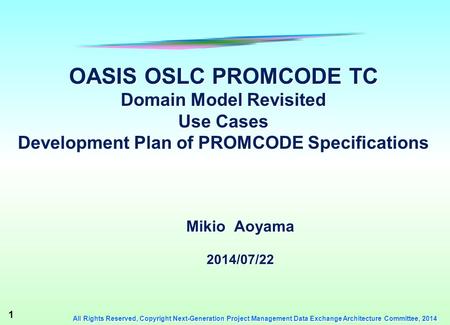 1 All Rights Reserved, Copyright Next-Generation Project Management Data Exchange Architecture Committee, 2014 OASIS OSLC PROMCODE TC Domain Model Revisited.