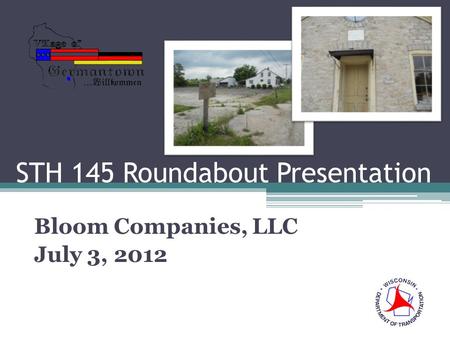 STH 145 Roundabout Presentation Bloom Companies, LLC July 3, 2012.