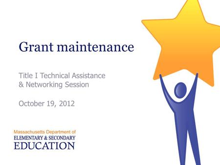 Grant maintenance Title I Technical Assistance & Networking Session October 19, 2012.