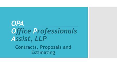 OPA Office Professionals Assist, LLP Contracts, Proposals and Estimating.