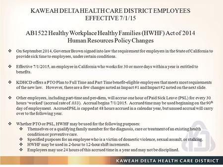 KAWEAH DELTA HEALTH CARE DISTRICT EMPLOYEES EFFECTIVE 7/1/15 AB1522 Healthy Workplace Healthy Families (HWHF) Act of 2014 Human Resources Policy Changes.