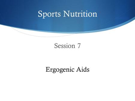 Session 7 Ergogenic Aids