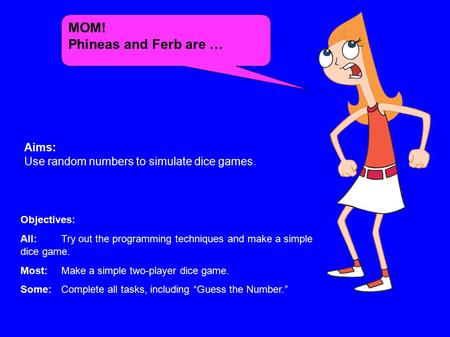 MOM! Phineas and Ferb are … Aims:
