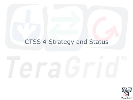 CTSS 4 Strategy and Status. General Character of CTSSv4 To meet project milestones, CTSS changes must accelerate in the coming years. Process –Process.