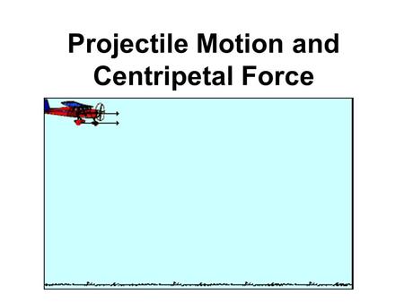 Projectile Motion and Centripetal Force