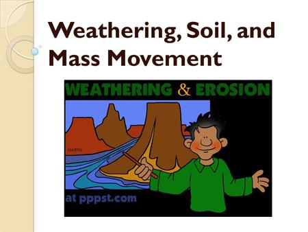 Weathering, Soil, and Mass Movement
