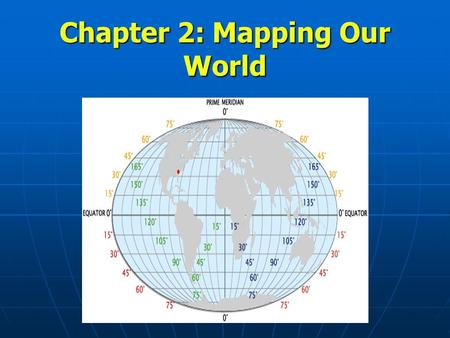 Chapter 2: Mapping Our World BIG Idea: Earth Scientists use mapping technologies to investigate and describe the world.