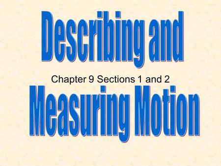 Chapter 9 Sections 1 and 2. How do you know that an object is moving? When its distance from another object is changing. Motion is described relative.
