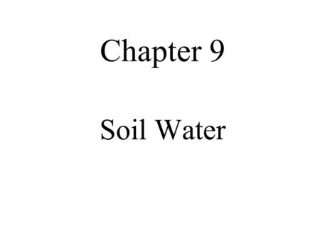 Chapter 9 Soil Water. Global Water Budget Volumes in 10 3 km 3 - Flows in 10 3 km 3 /yr.