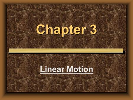 Chapter 3 Linear Motion 1.MOTION IS RELATIVE Everything moves, at least with respect to some reference point. To describe motion we shall talk about.