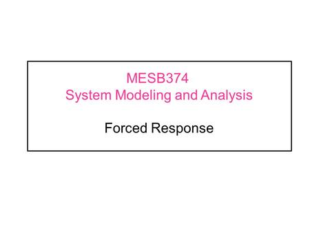 MESB374 System Modeling and Analysis Forced Response