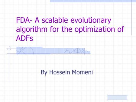 FDA- A scalable evolutionary algorithm for the optimization of ADFs By Hossein Momeni.