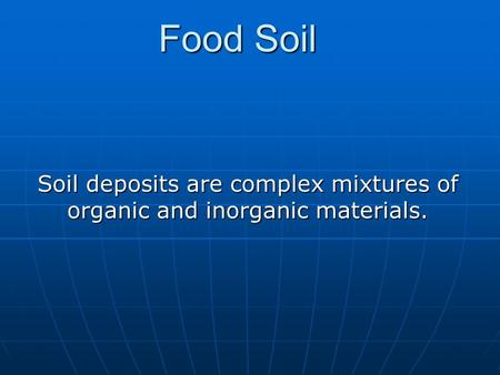 Soil deposits are complex mixtures of organic and inorganic materials.