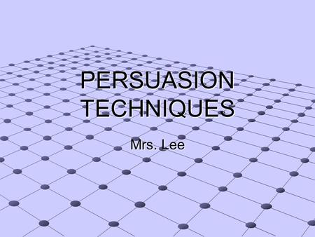 PERSUASION TECHNIQUES Mrs. Lee. Rule #1-better means best and best means equal to. Explanation - best means that the product is as good as the.