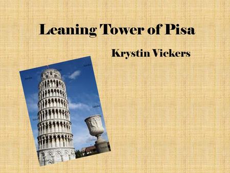 Leaning Tower of Pisa Krystin Vickers. What is the Leaning Tower of Pisa? The Leaning Tower of Pisa is the campanile, or Freestanding Bell Tower of the.