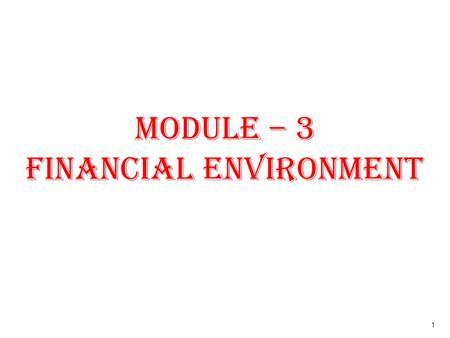 MODULE – 3 financial environment