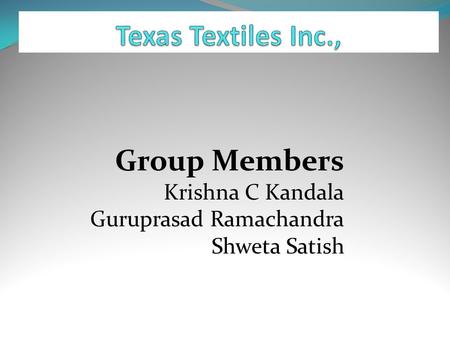 Group Members Krishna C Kandala Guruprasad Ramachandra Shweta Satish.