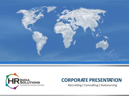 CORPORATE PRESENTATION Recruiting | Consulting | Outsourcing.