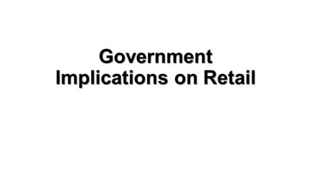 Government Implications on Retail. The recent announcement by the Indian government with Foreign Direct Investment (FDI) in retail, especially allowing.