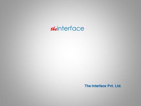 The interface The Interface Pvt. Ltd.. Background : Background : the interface The Interface provides end-to-end business solutions bringing in high value.