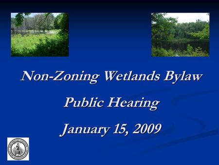 Non-Zoning Wetlands Bylaw Public Hearing January 15, 2009