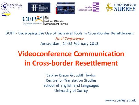 Videoconference Communication in Cross-border Resettlement Sabine Braun & Judith Taylor Centre for Translation Studies School of English and Languages.