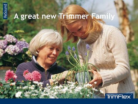 Super Power BTE A great new Trimmer Family. The new & complete, fully digital Trimmer family ReSound is proud to introduce the complete new trimmer family,