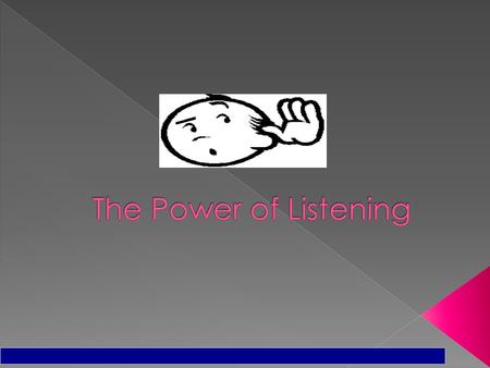                          The Power of Listening.