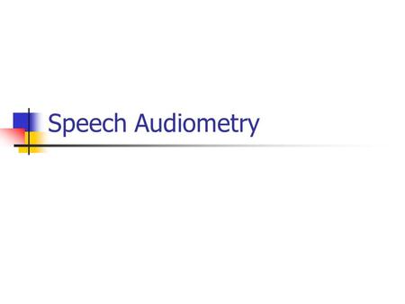 Speech Audiometry. In addition to pure-tone audiometry, speech audiometry is a set of behavioral tests that provide information concerning sensitivity.