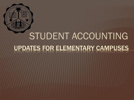 STUDENT ACCOUNTING. Presenter: Oscar Lopez, Student Accounting Officer Joe Rodriguez, Administrative Assistant I. 2012-2013 Student Attendance Accounting.