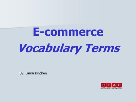 E-commerce Vocabulary Terms By: Laura Kinchen. Buying and selling of goods, services, or information via World Wide Web, email, or other pathways on the.
