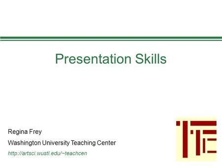 Presentation Skills Regina Frey Washington University Teaching Center