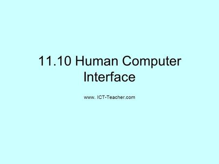 11.10 Human Computer Interface www. ICT-Teacher.com.