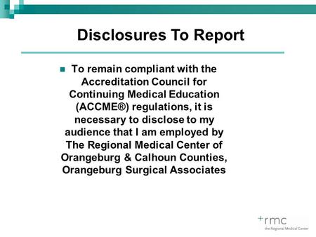 To remain compliant with the Accreditation Council for Continuing Medical Education (ACCME®) regulations, it is necessary to disclose to my audience that.