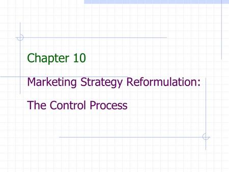 Chapter 10 Marketing Strategy Reformulation: The Control Process