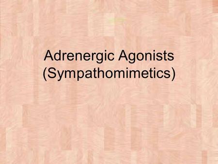 Adrenergic Agonists (Sympathomimetics)