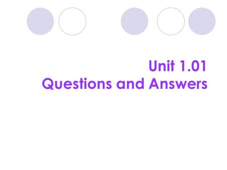 Unit 1.01 Questions and Answers