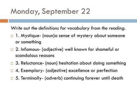 Monday, September 22 Write out the definitions for vocabulary from the reading.  1. Mystique- (noun)a sense of mystery about someone or something  2.
