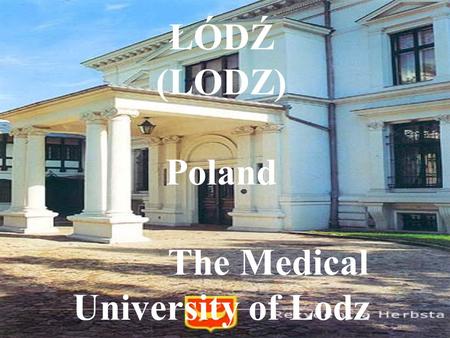 ŁÓDŹ (LODZ) Poland The Medical University of Lodz.