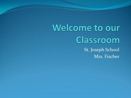 St. Joseph School Mrs. Fischer. Surviving the 4 th Grade Review your child’s agenda after school everyday. Sign the agenda after you have verified the.