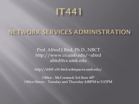 Prof. Alfred J Bird, Ph.D., NBCT   Office – McCormack 3rd floor 607.