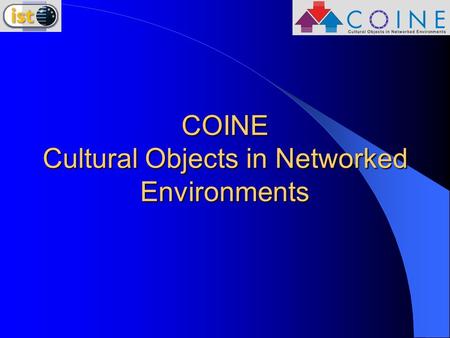 COINE Cultural Objects in Networked Environments.