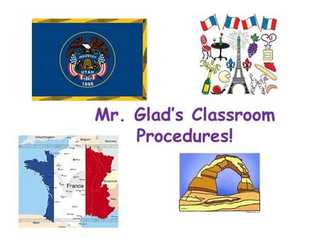Mr. Glad’s Classroom Procedures!. Starting Class: You can talk until the bell rings. Then you need to be silent until I start a discussion. Hang up your.