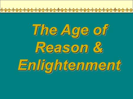 The Age of Reason & Enlightenment. An Overview of the 18 c ► Political History  >>> ► Political History  >>> Reform ► Intellectual History   ► Intellectual.